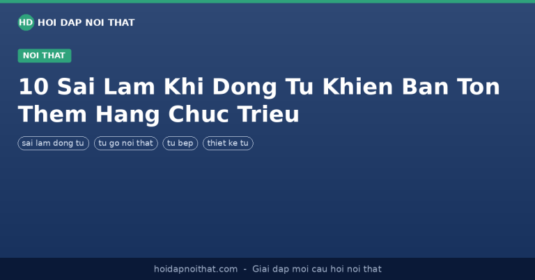 10 Sai Lầm Khi Đóng Tủ Khiến Bạn Tốn Thêm Hàng Chục Triệu